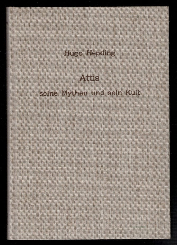 Item #2178 Attis. Seine Mythen und seinen Kult. Hugo HEPDING.
