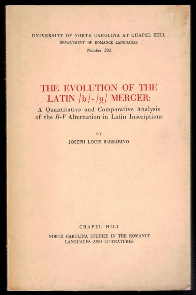 Item #2318 The evolution of the Latin b - u merger : a quantitative and comparative analysis of the b-v alternation in Latin inscriptions. Joseph Louis Barbarino.