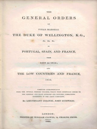 Item #2551 THE GENERAL ORDERS OF FIELD MARSHAL THE DUKE OF WELLINGTON, K.G., &c. &c. &c. In...