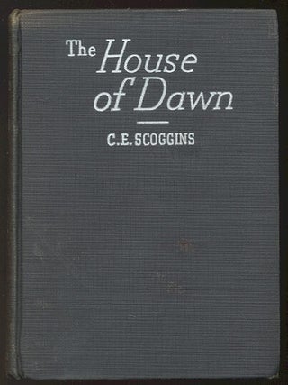 Item #301061 THE HOUSE OF DAWN. C. E SCOGGINS