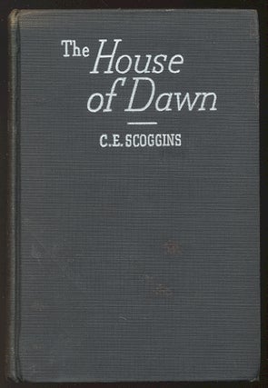 Item #301061 THE HOUSE OF DAWN. C. E. SCOGGINS