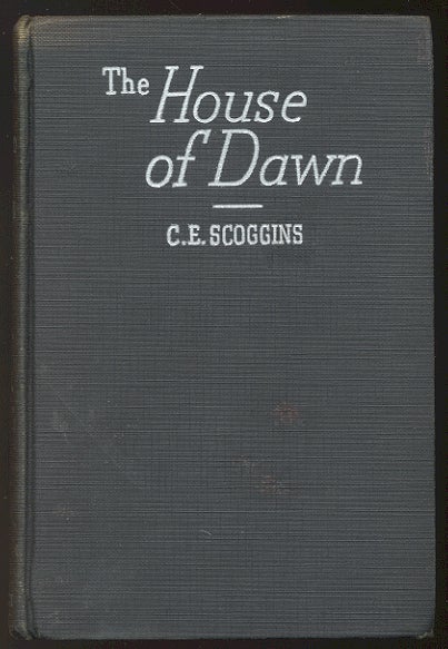 Item #301061 THE HOUSE OF DAWN. C. E. SCOGGINS.