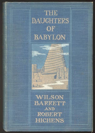 Item #301649 THE DAUGHTERS OF BABYLON. A Novel. Wilson BARRETT, Robert Hichens