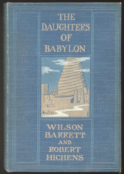 Item #301649 THE DAUGHTERS OF BABYLON. A Novel. Wilson BARRETT, Robert Hichens.