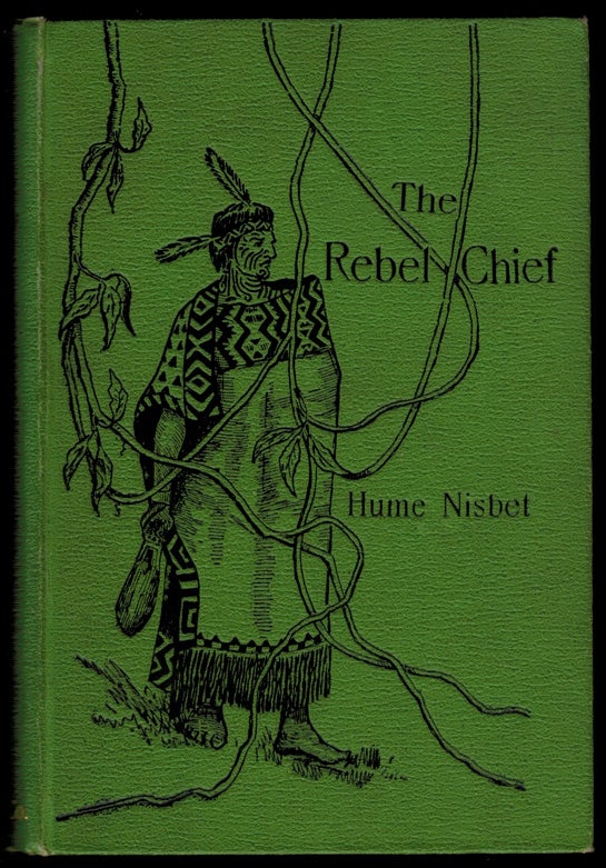 Item #302619 THE REBEL CHIEF. A Romance of New Zealand. With Illustrations by the Author. Hume NISBET.