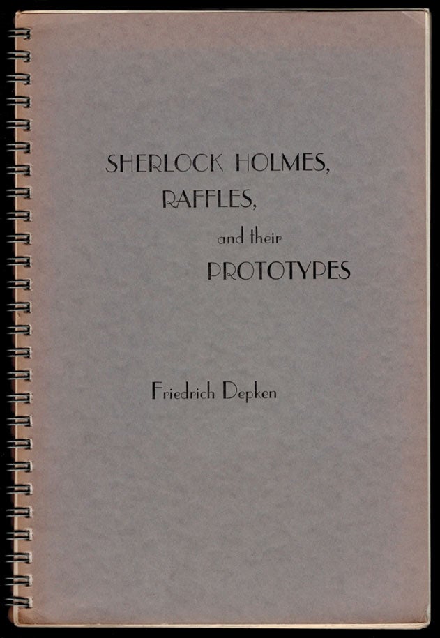 Item #302832 SHERLOCK HOLMES, RAFFLES AND THEIR PROTOYPES. By Friedrich Depken (Heidelberg, 1914). Translated and Digested by Jay Finley Christ. Friedrich DEPKEN, Arthur Conan DOYLE.