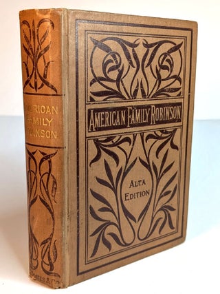 Item #302954 THE AMERICAN FAMILY ROBINSON; or, The Adventures of a Family Lost in the Great...
