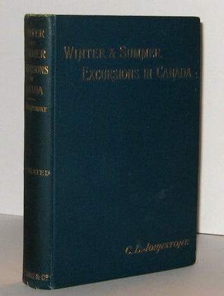 Item #303324 WINTER AND SUMMER EXCURSIONS IN CANADA. C. L. JOHNSTONE, Catherine Laura