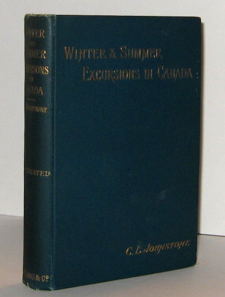 Item #303324 WINTER AND SUMMER EXCURSIONS IN CANADA. C. L. JOHNSTONE, Catherine Laura.