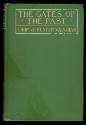 Item #303576 THE GATES OF THE PAST. Thomas Hunter VAUGHAN