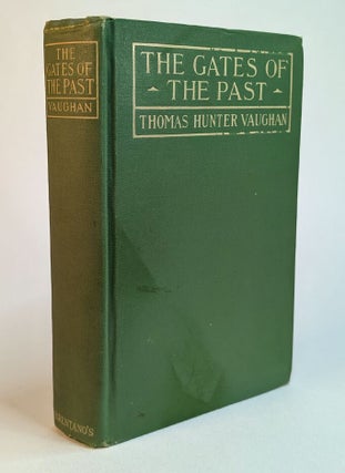 Item #303576 THE GATES OF THE PAST. Thomas Hunter VAUGHAN