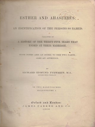 Esther and Ahasuerus: An Identification of the Persons So Named. Followed by a History of the Thirty-Five Years that ended at their Marriage. With Notes and an Index to the Two parts: Also an Appendix.