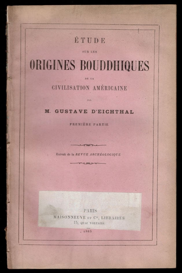 Item #308784 Étude sur les Origines Bouddhiques de la Civilisation Américaine. Premiere Partie. M. Gustave D'EICHTHAL.