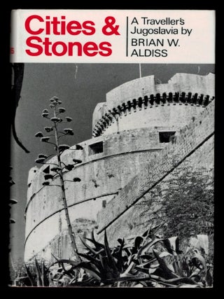 Item #308878 CITIES AND STONES. A Traveller's Jugoslavia. Brian W. ALDISS