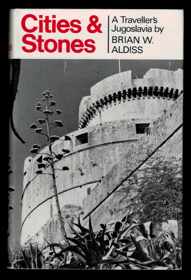 Item #308878 CITIES AND STONES. A Traveller's Jugoslavia. Brian W. ALDISS.