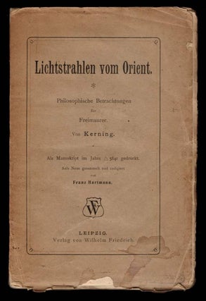LICHTSTRAHLEN VOM ORIENT, philosophische Betrachtungen für Freimaurer, von Kerning. Als. FREEMASONRY, Franz. KERNING HARTMANN, Johann.