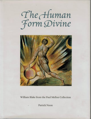 Item #309593 THE HUMAN FORM DIVINE. William Blake from the Paul Mellon Collection. William. NOON...