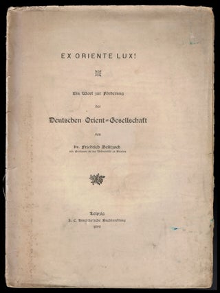 Item #309688 EX ORIENTE LUX! Ein Wort zur Förderung der Deutschen Orient-Gesellschaft. Friedrich...