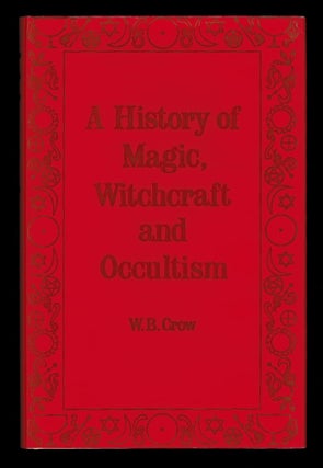 Item #309734 A HISTORY OF MAGIC, WITCHCRAFT AND OCCULTISM. W. B. CROW