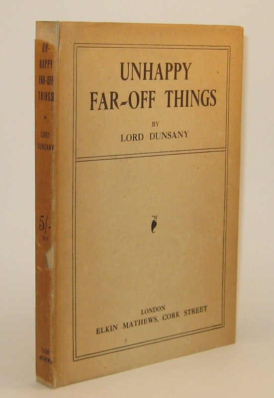 Item #310084 UNHAPPY FAR-OFF THINGS. Lord DUNSANY.