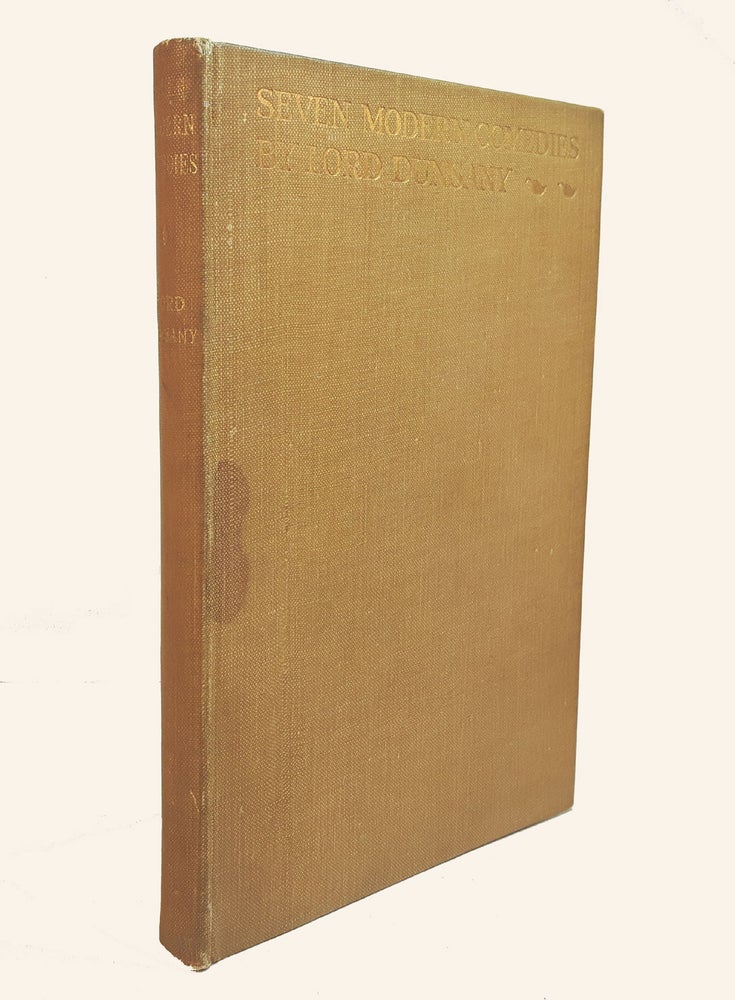 Item #310136 SEVEN MODERN COMEDIES. Lord DUNSANY.