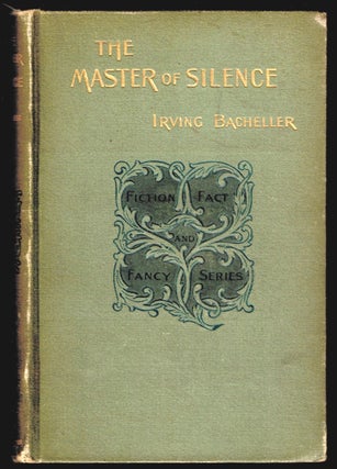 Item #310600 THE MASTER OF SILENCE. A Romance. Irving BACHELLER