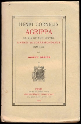 Item #310662 HENRI CORNELIS AGRIPPA: SA VIE ET SA OEUVRE D'Apres Sa Correspondance (1486-1535);...