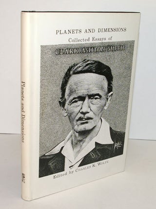 Item #310976 PLANETS AND DIMENSIONS. Collected Essays of Clark Ashton Smith. Edited by Charles K....