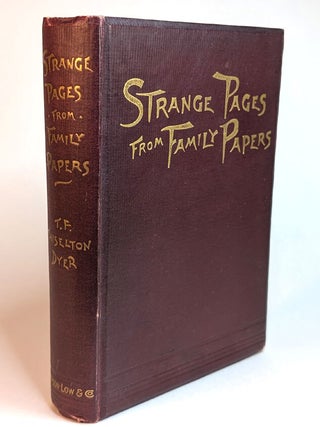Item #311274 STRANGE PAGES FROM FAMILY PAPERS. T. F. Thiselton DYER, Thomas Firminger, Also...