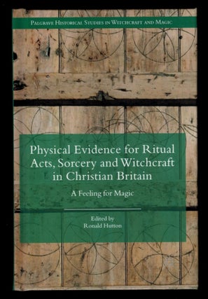 Item #311397 PHYSICAL EVIDENCE FOR RITUAL ACTS, SORCERY AND WITCHCRAFT IN CHRISTIAN BRITAIN. A...
