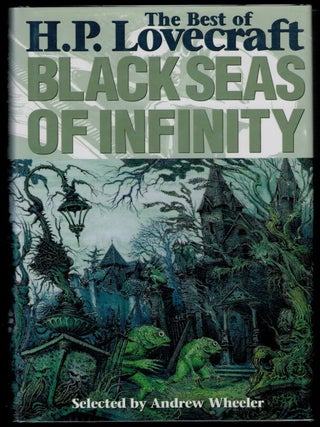 BLACK SEAS OF INFINITY. The Best of H.P. Lovecraft. Selected by Andrew Wheeler