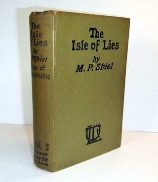Item #311483 THE ISLE OF LIES. M. P. SHIEL, Matthew Phipps