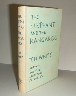 Item #311789 THE ELEPHANT AND THE KANGAROO. T. H. WHITE