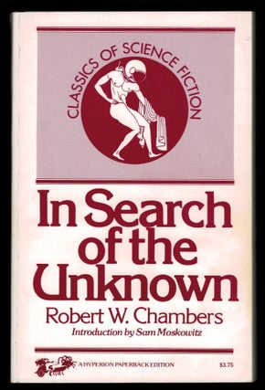 Item #312055 IN SEARCH OF THE UNKNOWN. With a New Introduction by Sam Moskowitz. Robert W. CHAMBERS