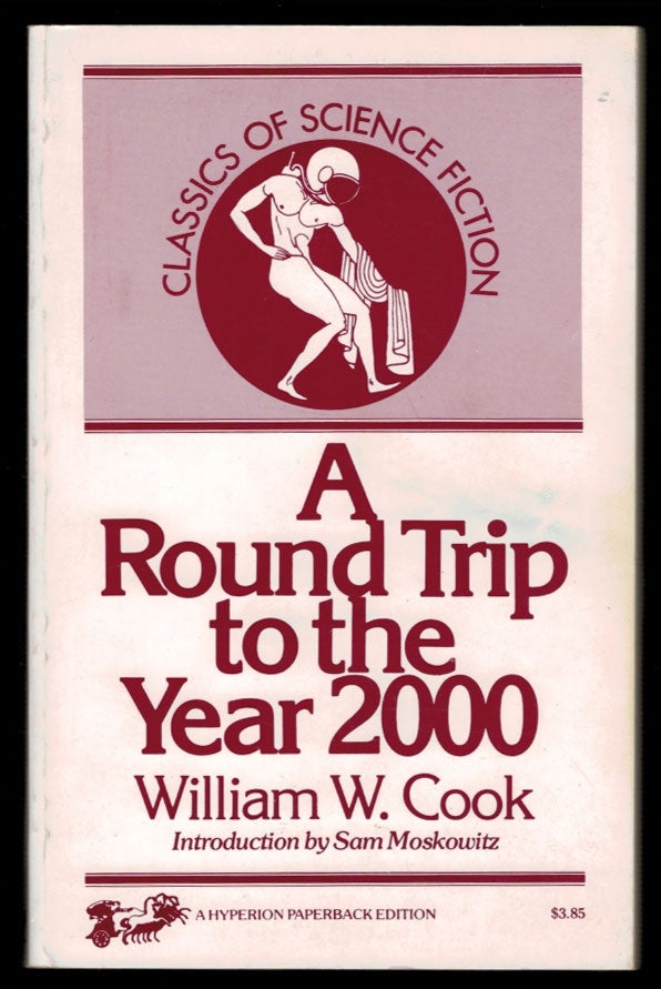 Item #312061 A ROUND TRIP TO THE YEAR 2000; Or, A Flight Through Time. With a New Introduction by Sam Moskowitz. William W. COOK.