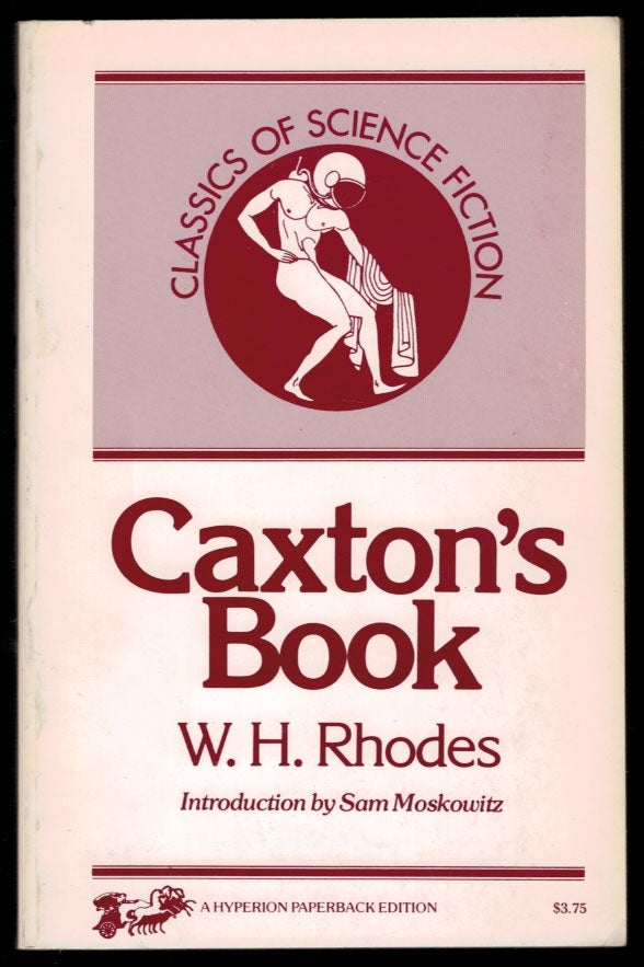Item #312062 CAXTON'S BOOK: A Collection of Essays, Poems, Tales and Sketches. By the Late W.H. Rhodes. Edited by Daniel O'Connell. With a New Introduction by Sam Moskowitz. W. H. RHODES.