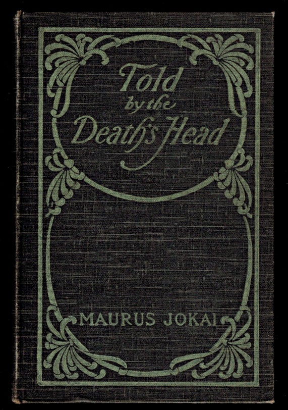 Item #312094 TOLD BY THE DEATH'S HEAD. A Romantic Tale. Translated by S.E. Boggs. Illustrated. Maurus JOKAI.