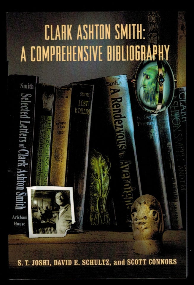 Item #312105 CLARK ASHTON SMITH: A Comprehensive Bibliography. Clark Ashton. JOSHI SMITH, S. T., David E. SCHULTZ, Scott CONNERS.