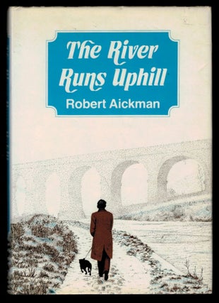 Item #312154 THE RIVER RUNS UPHILL. A Story of Success and Failure. Robert AICKMAN
