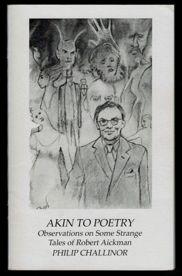 Item #312156 AKIN TO POETRY. Observations on Some Strange Tales of Robert Aickman, by Philip Challinor. Robert. CHALLINOR AICKMAN, Philip.