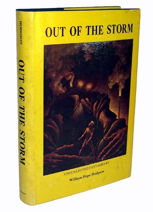 OUT OF THE STORM. Uncollected Fantasies. One of 14 Special Copies Signed by the Editor. William Hope HODGSON.