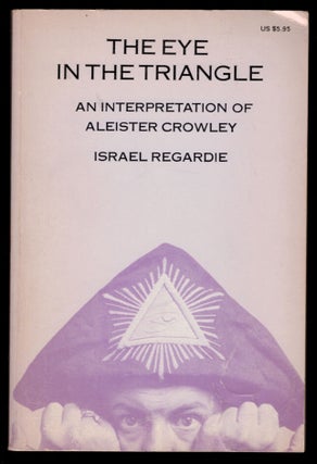 Item #312297 THE EYE IN THE TRIANGLE. An Interpretation of Aleister Crowley by Israel Regardie....