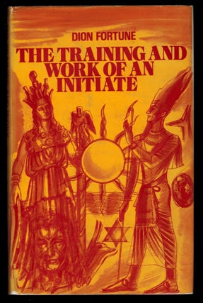 Item #312359 THE TRAINING AND WORK OF AN INITIATE. Dion FORTUNE, Violet Mary Firth