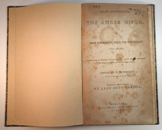 MARY SCHWEIDLER. THE AMBER WITCH. The Most Interesting Trial For Witchcraft Ever Known. Printed From an Imperfect Manuscript by her Father, Abraham Schweidler, The Pastor of Coserow, in the Island of Usedom. Edited by W. Meinholdt, Doctor of Theology, and Pastor, etc. Translated from the German by Lady Duff Gordon.