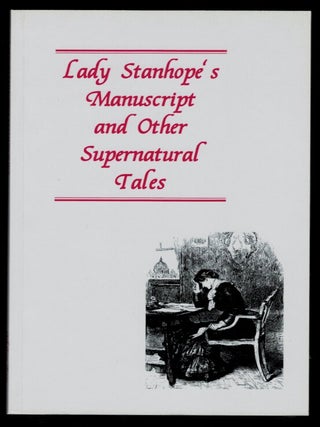 Item #312604 LADY STANHOPE'S MANUSCRIPT AND OTHER SUPERNATURAL TALES. An Ash-Tree Press...