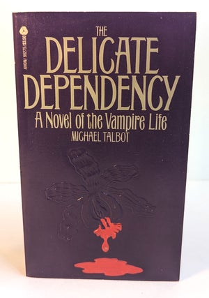 Item #312613 THE DELICATE DEPENDENCY. A Novel of the Vampire Life. Michael TALBOT