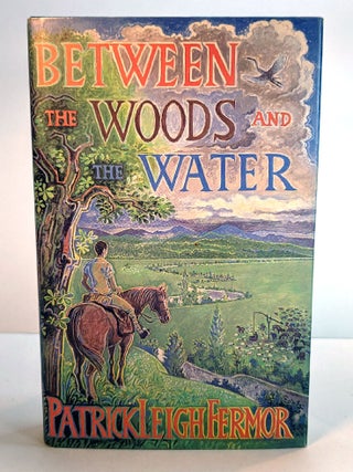 BETWEEN THE WOODS AND THE WATER. On Foot to Constantiople from the Hook of Holland: The Middle Danube to the Iron Gates.