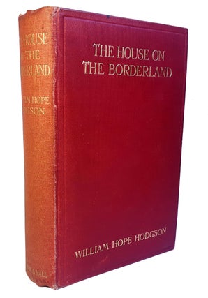 THE HOUSE ON THE BORDERLAND. From the Manuscript, discovered in 1877 by Messrs Tonnison and. WIlliam Hope HODGSON.