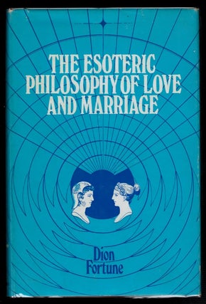 Item #312702 THE ESOTERIC PHILOSOPHY OF LOVE AND MARRIAGE. Dion FORTUNE, Violet Mary Firth