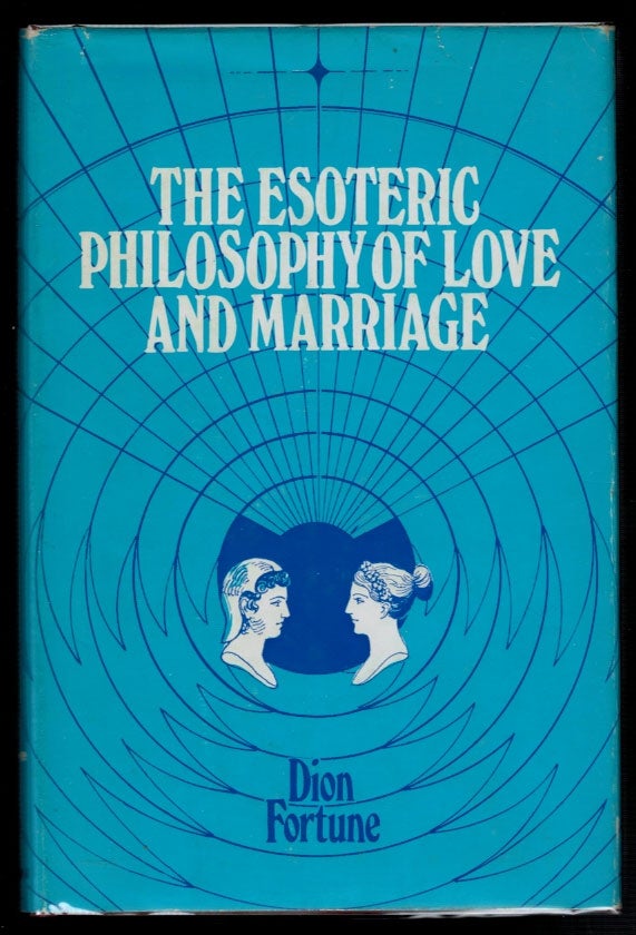 Item #312702 THE ESOTERIC PHILOSOPHY OF LOVE AND MARRIAGE. Dion FORTUNE, Violet Mary Firth.